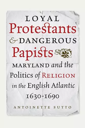 Loyal Protestants and Dangerous Papists cover