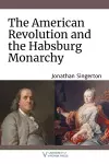 The American Revolution and the Habsburg Monarchy cover