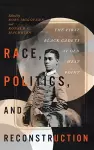 Race, Politics, and Reconstruction cover