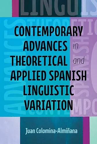 Contemporary Advances in Theoretical and Applied Spanish Linguistic Variation cover