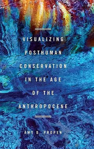 Visualizing Posthuman Conservation in the Age of the Anthropocene cover