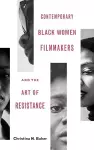 Contemporary Black Women Filmmakers and the Art of Resistance cover