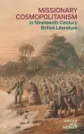 Missionary Cosmopolitanism in Nineteenth-Century British Literature cover