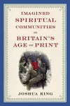 Imagined Spiritual Communities in Britain's Age of Print cover