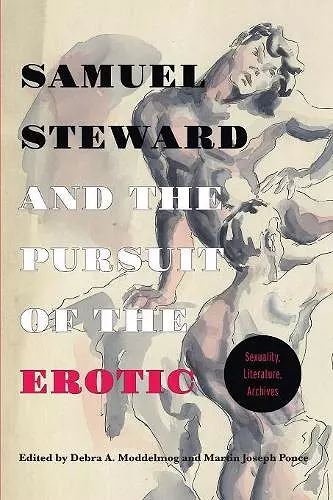 Samuel Steward and the Pursuit of the Erotic Sexuality, Literature, Archives cover