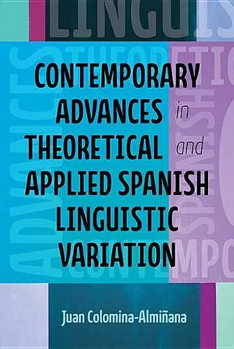 Contemporary Advances in Theoretical and Applied Spanish Linguistic Variation cover