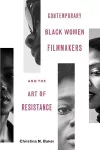 Contemporary Black Women Filmmakers and the Art of Resistance cover