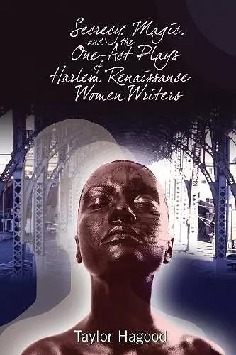 Secrecy, Magic, and the One-Act Plays of Harlem Renaissance Women Writers cover