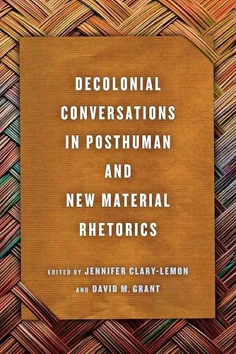 Decolonial Conversations in Posthuman and New Material Rhetorics cover
