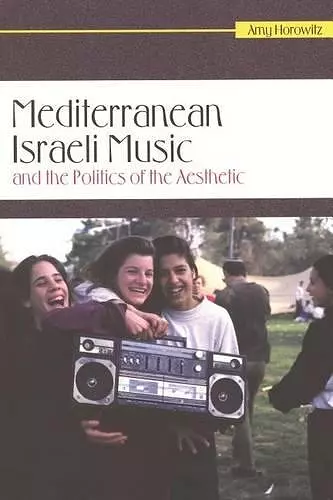 Mediterranean Israeli Music and the Politics of the Aesthetic cover