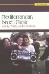 Mediterranean Israeli Music and the Politics of the Aesthetic cover