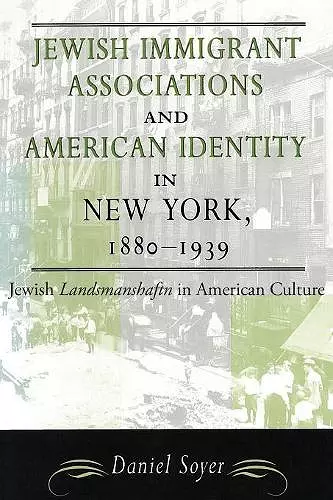 Jewish Immigrant Associations and American Identity in New York, 1880-1939 cover