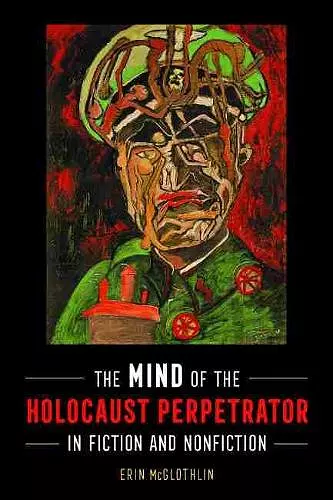 The Mind of the Holocaust Perpetrator in Fiction and Nonfiction cover