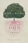 Divining, a Memoir in Trees cover