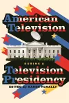 American Television During A Television Presidency cover