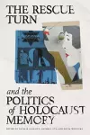 The Rescue Turn and the Politics of Holocaust Memory cover