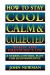 How to Stay Cool, Calm and   Collected When the Pressure's On cover