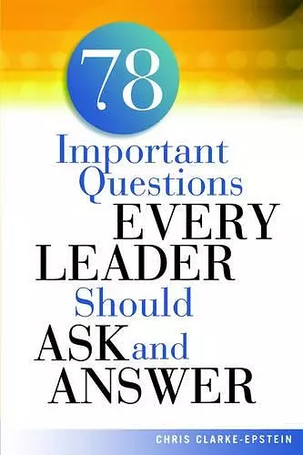 A 78 Important Questions Every Leader Should Ask and Answer cover