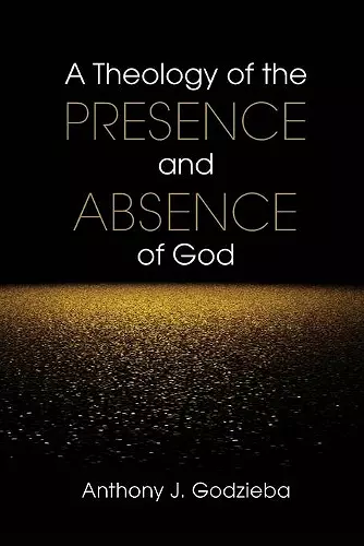 A Theology of the Presence and Absence of God cover