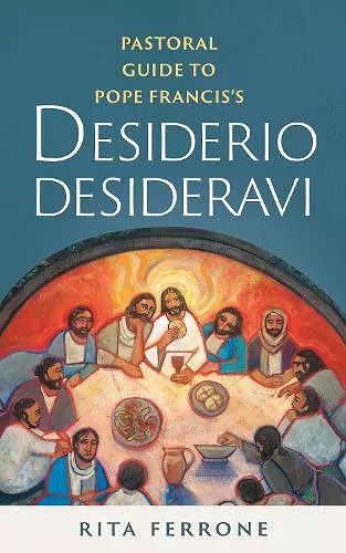 Pastoral Guide to Pope Francis�s Desiderio Desideravi cover