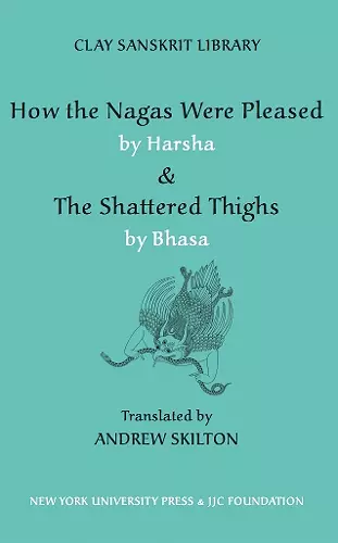 How the Nagas Were Pleased by Harsha & The Shattered Thighs by Bhasa cover