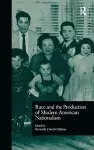 Race and the Production of Modern American Nationalism cover