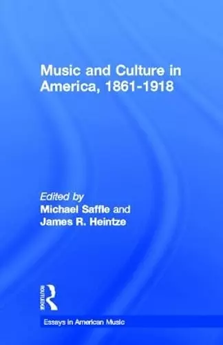 Music and Culture in America, 1861-1918 cover