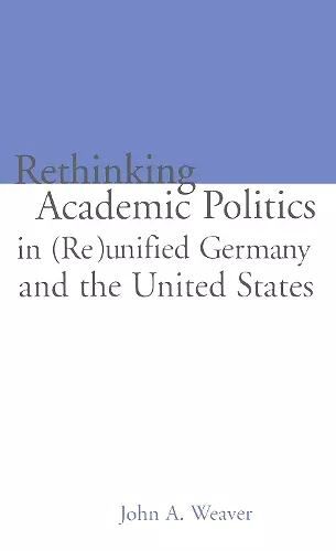 Re-thinking Academic Politics in (Re)unified Germany and the United States cover