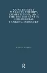 Contestable Markets Theory, Competition, and the United States Commercial Banking Industry cover