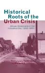 Historical Roots of the Urban Crisis cover