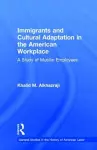 Immigrants and Cultural Adaptation in the American Workplace cover