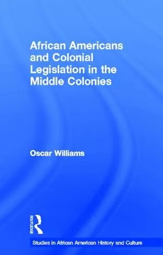 African Americans and Colonial Legislation in the Middle Colonies cover