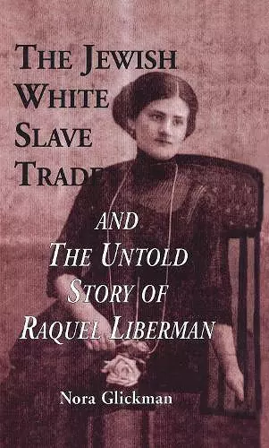 The Jewish White Slave Trade and the Untold Story of Raquel Liberman cover