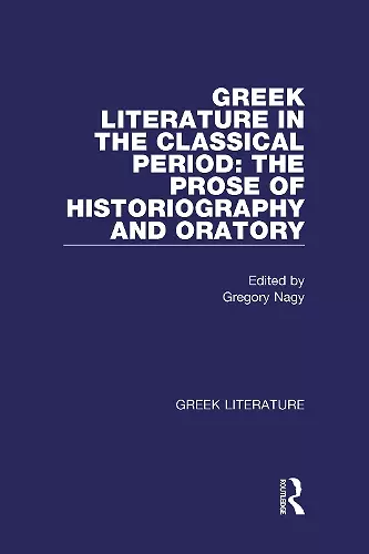 Greek Literature in the Classical Period: The Prose of Historiography and Oratory cover