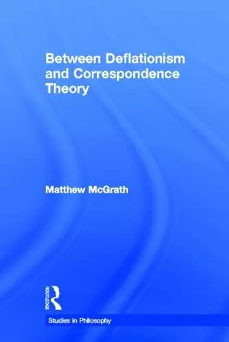 Between Deflationism and Correspondence Theory cover