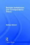 Between Deflationism and Correspondence Theory cover