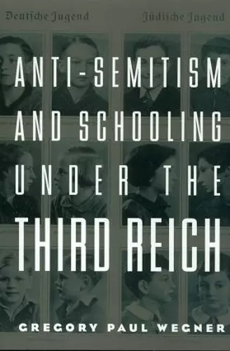 Anti-Semitism and Schooling Under the Third Reich cover