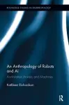 An Anthropology of Robots and AI cover