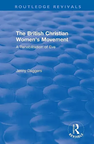 Routledge Revivals: The British Christian Women's Movement (2002) cover