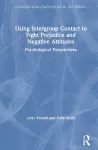 Using Intergroup Contact to Fight Prejudice and Negative Attitudes cover