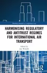 Harmonising Regulatory and Antitrust Regimes for International Air Transport cover