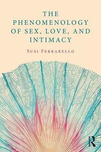 The Phenomenology of Sex, Love, and Intimacy cover