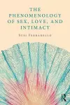 The Phenomenology of Sex, Love, and Intimacy cover