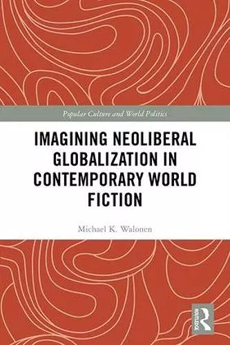 Imagining Neoliberal Globalization in Contemporary World Fiction cover