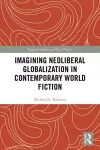 Imagining Neoliberal Globalization in Contemporary World Fiction cover