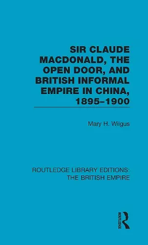 Sir Claude MacDonald, the Open Door, and British Informal Empire in China, 1895-1900 cover