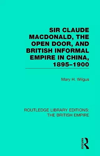 Sir Claude MacDonald, the Open Door, and British Informal Empire in China, 1895-1900 cover