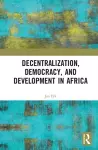 Decentralization, Democracy, and Development in Africa cover