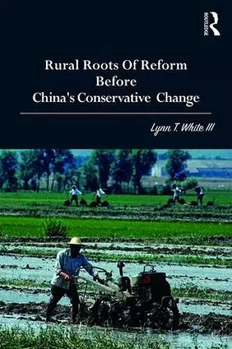 Rural Roots of Reform Before China's Conservative Change cover