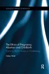 The Ethics of Pregnancy, Abortion and Childbirth cover